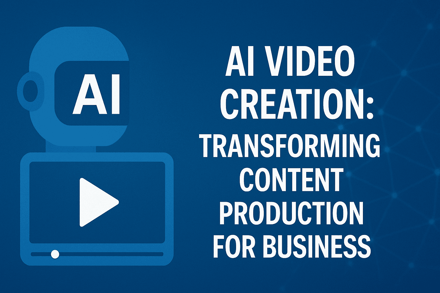 AI Video Creation: Transforming Content Production for Business